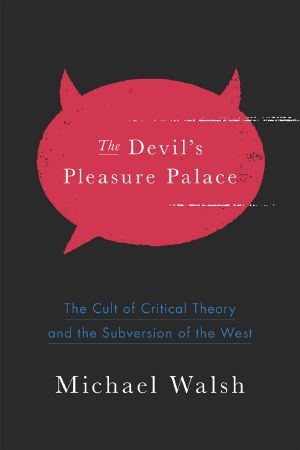 [The Devil's Pleasure Palace 01] • The Devil's Pleasure Palace · the Cult of Critical Theory and the Subversion of the West